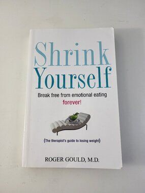 Shrink Yourself by Roger Gould M.D. Hardcover Emotional Eating Guide